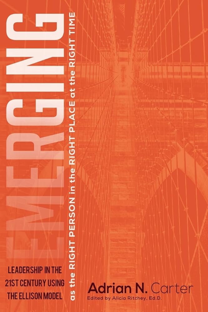 Emerging as the Right Person in the Right Place at the Right Time: Leadership in the 21st Century Using The Ellison Model cover image