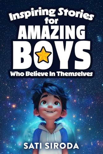 Inspiring Stories for Amazing Boys Who Believe in Themselves: 21 Short Stories About Courage, Self-Confidence, Overcoming Fear & Empowering Young ... a Day (Motivational Short Stories for Kids) cover image