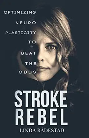 STROKE REBEL: Optimizing Neuroplasticity to Beat the Odds cover image