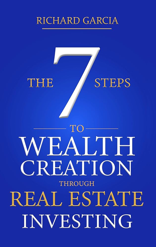 The Seven (7) Steps To Wealth Creation Through Real Estate Investing cover image