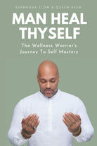 Man Heal Thyself: The Wellness Warrior's Journey To Self Mastery cover image