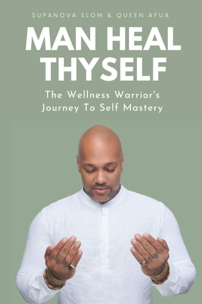 Man Heal Thyself: The Wellness Warrior's Journey To Self Mastery cover image