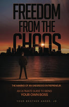 FREEDOM From the Chaos The Making of an Underdog Entrepreneur: An Ultimate Guide To Being Your Own Boss cover image