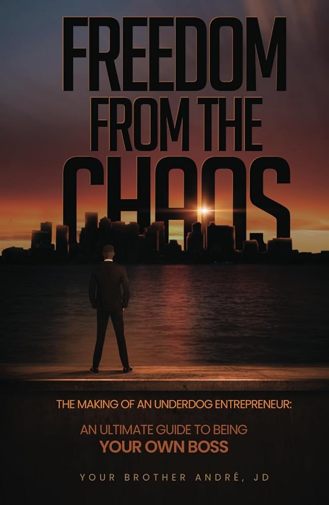 FREEDOM From the Chaos The Making of an Underdog Entrepreneur: An Ultimate Guide To Being Your Own Boss cover image