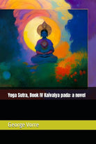 Yoga Sutra, Book IV Kaivalya pada: a novel cover image