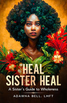 Heal Sister Heal: A Sister's Guide To Wholeness cover image
