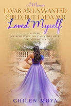 I Was an Unwanted Child, But I Always Loved Myself: A story of resilience, love and the light we find within cover image