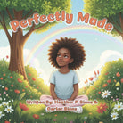 Perfectly Made: A Faith-Based Children's Story about Identity, Confidence, and Self-Love cover image